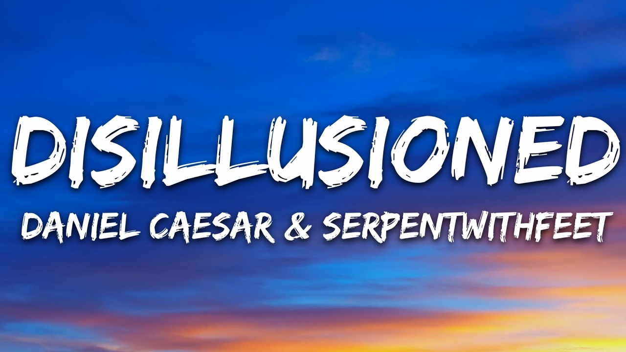 Daniel Caesar & serpentwithfeet - Disillusioned (Lyrics)