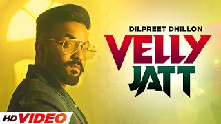 Velly Jatt (HD Video) | Dilpreet Dhillon | Gurlez Akhtar | Desi Crew | Latest Punjabi Songs 2022