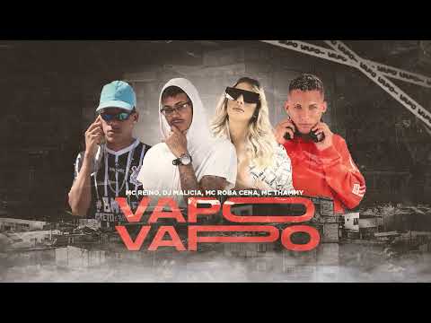 MC REINO, MC ROBA A CENA, MC THAMMY, DJ MALÍCIA - VAPO VAPO