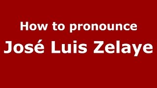 How to pronounce José Luis Zelaye
