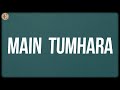 Main Tumhara Lyrics A R Rahman Jonita Gandhi Hriday Gattani