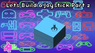 Lets Build a Joystick Part 2