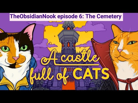 A castle full of cats episode 6: The Cemetery 