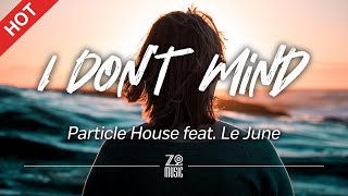 Download lagu Particle House feat. Le June - I Don't Mind [Lyrics / HD] mp3
