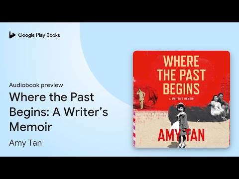 Where the Past Begins: A Writer’s Memoir by Amy Tan · Audiobook preview