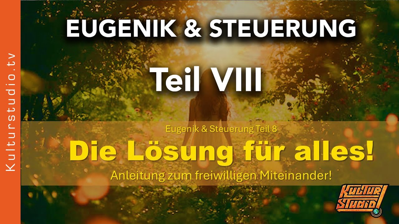 DIE LÖSUNG FÜR ALLES - EUGENIK & STEUERUNG TEIL VIII