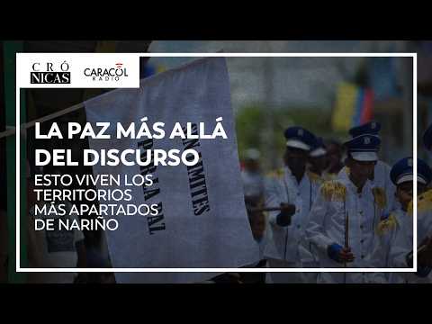 La paz más allá del discurso; esto viven los territorios más apartados de Nariño | Crónicas