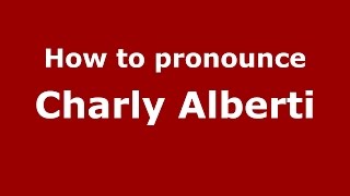 How to pronounce Charly Alberti