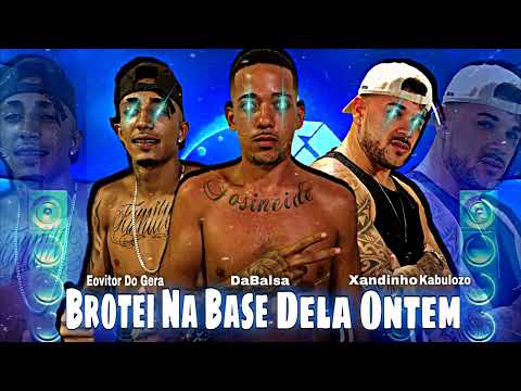 🔵BROTEI NA BASE DELA ONTEM (EOVITOR DO GERA - DABALSA - XANDINHO KABULOSO)