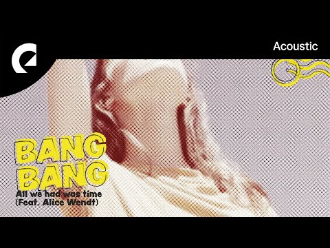 Bang Bang feat. Alice Wendt - All We Had Was Time