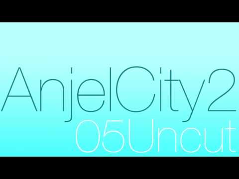 AnjelCity2 - 05uncut [Official audio]