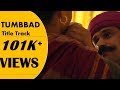 Tumbbad Title Song With Lyrics Tumbbad Full Song