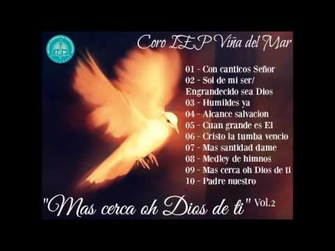 Coro IEP Viña del Mar - "Más cerca ¡Oh, Dios, de Ti!" Vol.2