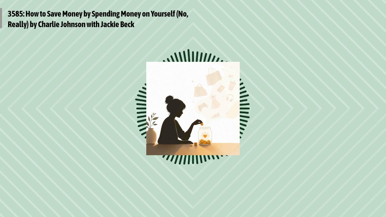3585: How to Save Money by Spending Money on Yourself (No, Really) by Charlie Johnson with...