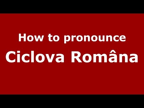 How to pronounce Ciclova Româna (Romanian/Romania)  - PronounceNames.com