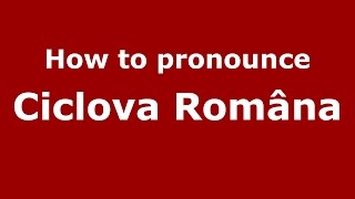 How to pronounce Ciclova Română