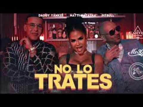 Pitbull x Daddy Yankee x Natti Natasha - No Lo Trates