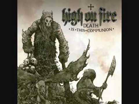 High on Fire~Death is this Communion