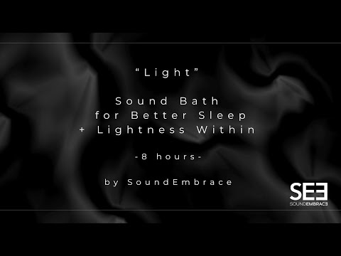 Light Sound Bath for Better Sleep and for Feeling a Lightness Within- 8 hours by SoundEmbrace