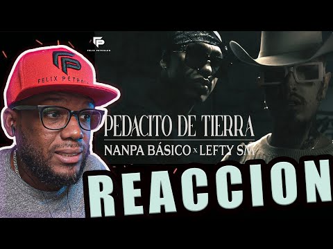 Nanpa Básico ft. Lefty SM - Pedacito de Tierra | Video Reacción | Felix Petroleo