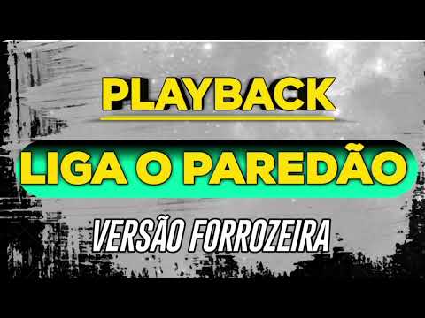 PLAYBACK GRÁTIS- LIGA O PAREDÃO "BOTA PRA TORAR" - VERSÃO FORROZEIRA