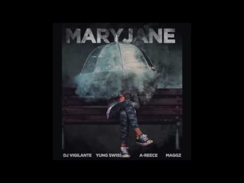 DJ Vigilante ft Yung Swiss x A-Reece x Maggz - Mary Jane