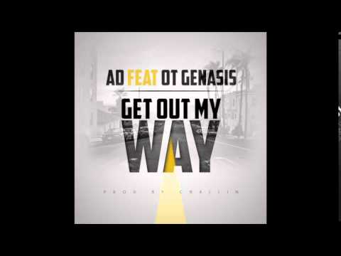 AD feat. O.T. Genasis - "Get Out My Way" OFFICIAL VERSION