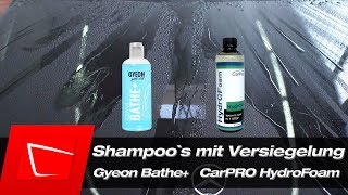 Gyeon Bathe+ und CarPRO Hydro2Foam Autoshampoo`s mit Versiegelung im Test