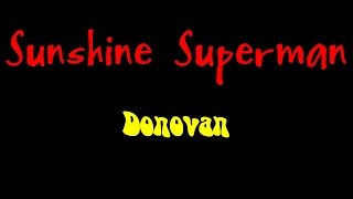 Sunshine Superman - Donovan  ( lyrics )