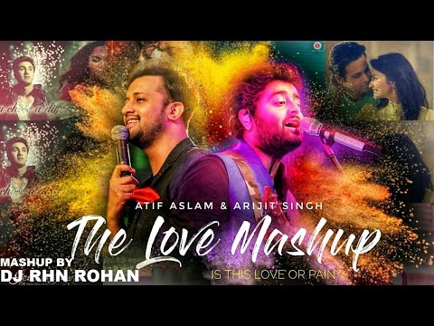 FEEL THE LOVE  (MASHUP) DJ RHN ROHAN | 2018 | ATIF ASLAM/ARJIT SINGH