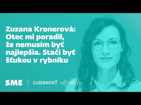 Zuzana Kronerová: Otec mi poradil, že nemusím byť najlepšia. Stačí byť šťukou v rybníku (Ľudskosť)