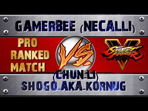 Street Fighter 5 GAMERBEE (NECALLI) VS SHOGO-AKA-KORNUG (CHUN-LI) (X3) PRO RANKED MATCH - HD