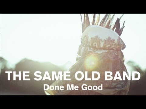 The Same Old Band - Done Me Good