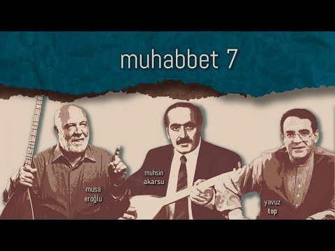 Muhlis Akarsu, Yavuz Top, Musa Eroğlu - Gül Dalı - Muhabbet 7