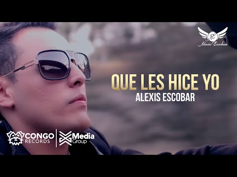 Alexis Escobar - Que Les Hice Yo  (Video Oficial)