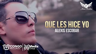 Alexis Escobar - Que Les Hice Yo  (Video Oficial)