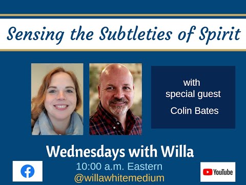 Sensing the Subtleties of Spirit - Willa White and Colin Bates