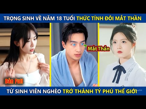 Trọng Sinh Về Năm 18t Thức Tỉnh Đôi Mắt Xuyên Thấu, Từ Sinh Viên Nghèo Trở Thành Tỷ Phú Thế Giới