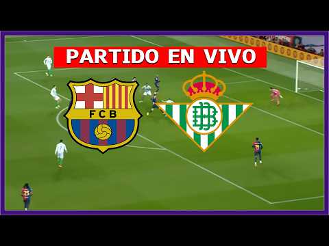 ✅ BARCELONA vs REAL BETIS EN VIVO LIVE EN ESPAÑOL 🏆 LA LIGA ESPAÑOLA