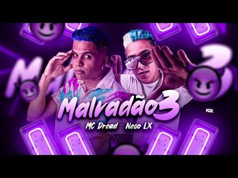 NEGO LX & MC DREAD - MALVADÃO 3 ( VERSÃO ARROCHADEIRA )
