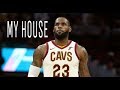 lebron james mix 2018 my house HD af lebron james mix 2018 my house HD af