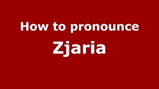 How to pronounce Zjaria