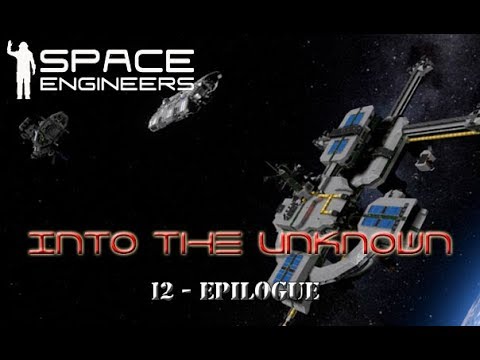 Space Engineers - Into the Unknown - S3 - 12 - Epilogue