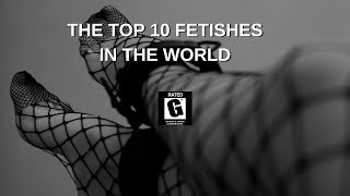 The Top Ten Fetishes in the World