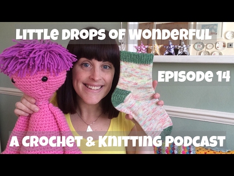 Episode14 - Little Drops of Wonderful - Crochet and Knitting Podcast