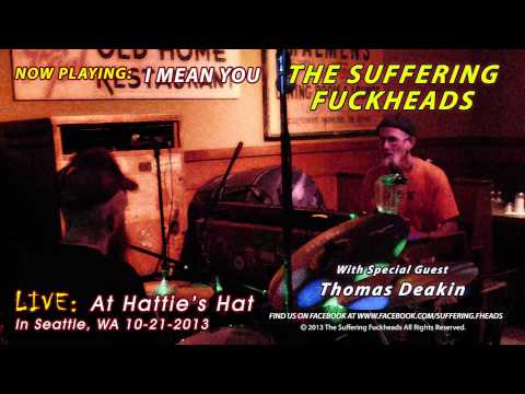 The Suffering Fuckheads - I Mean You (Guest Thomas Deakin)