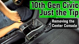 Just the Tip - Removing the Center Console - Honda Civic 2016 2017 2018 2019 2020 2021