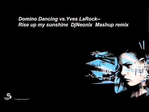 Yves LaRock vs. Domino Dancing - Rise up my sunshine Dj Neonix mashup