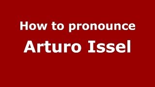 How to pronounce Arturo Issel