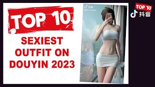 China TikTok: Top 10 Sexiest Outfit (Douyin 2023)
